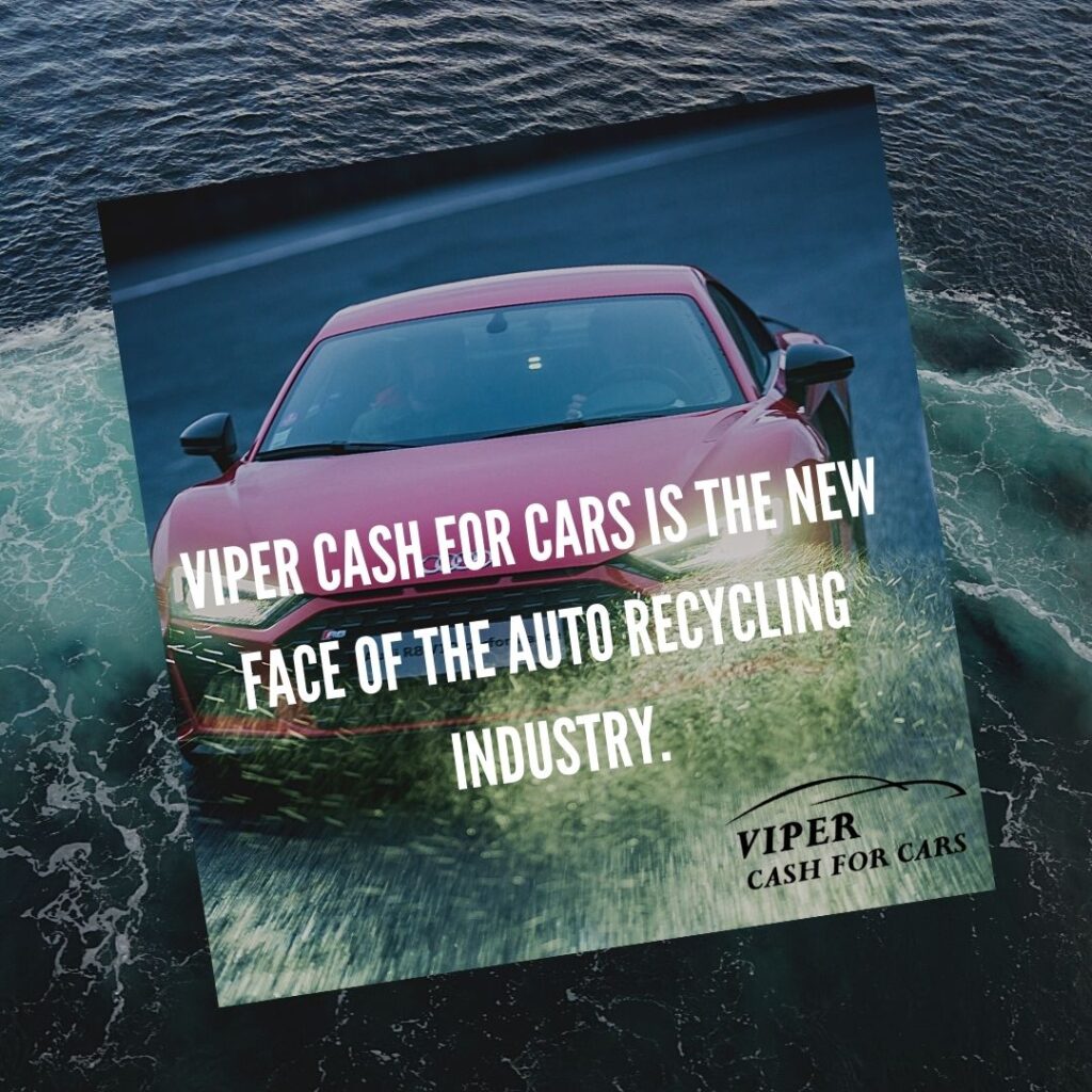 Viper cash for cars is the new face of the auto recycling industry.
