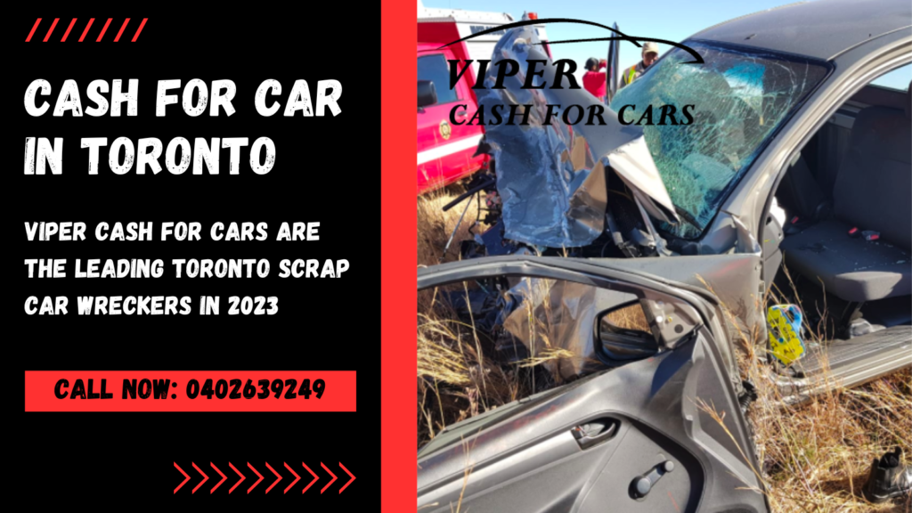 Viper Cash For Cars Are The Leading Toronto Scrap Car Wreckers in 2023