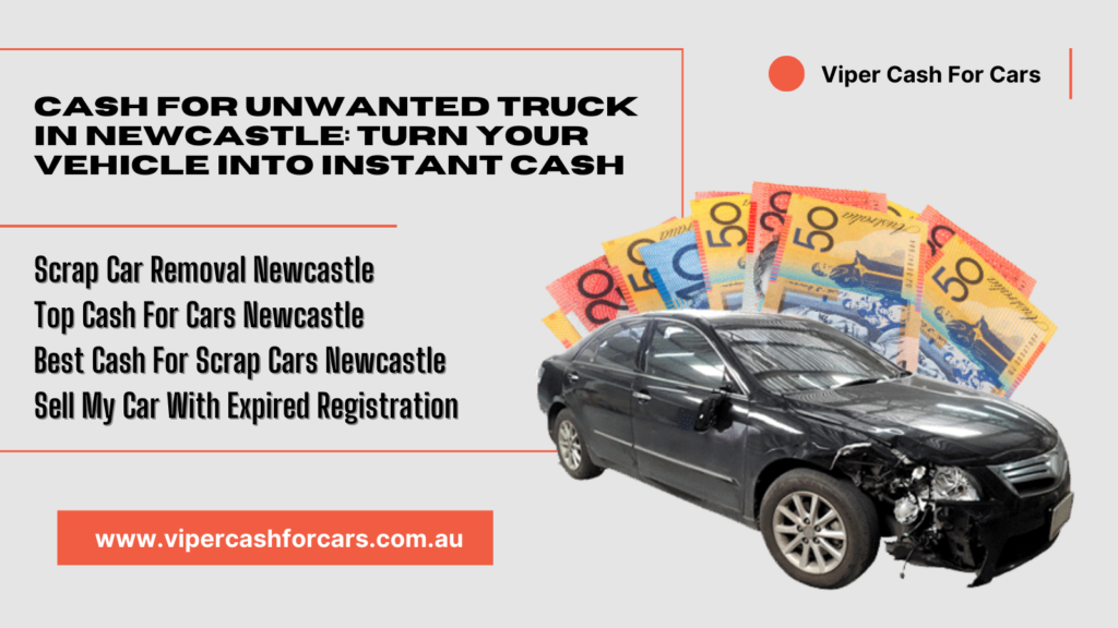 Cash for Unwanted Truck in Newcastle: Turn Your Vehicle Into Instant Cash